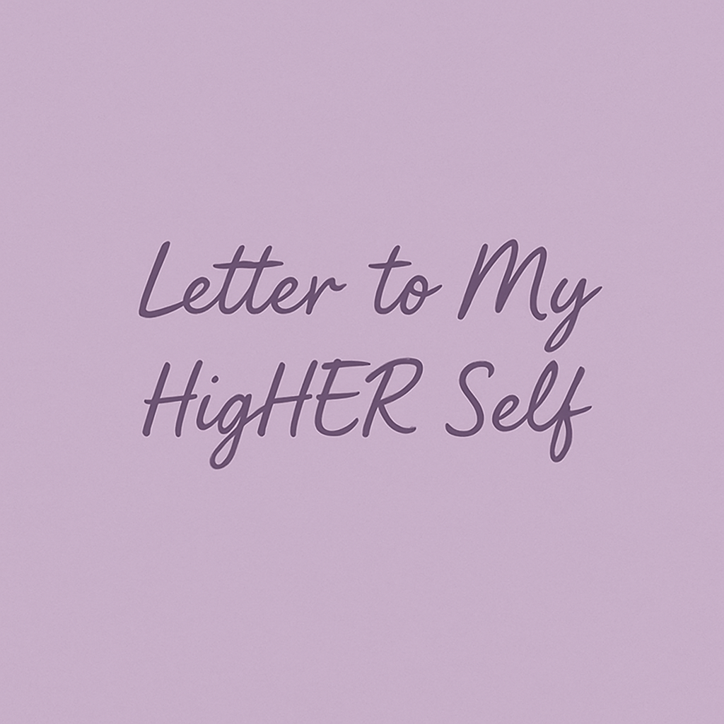 Letter to My HigHER Self – Empowerment Letter Template (Digital Download)